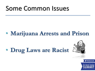 Some Common Issues
• Marijuana Arrests and Prison
• Drug Laws are Racist
 