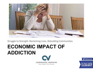 ECONOMIC IMPACT OF
ADDICTION
Struggle to Strength: Reclaiming Lives, Rebuilding Communities
 