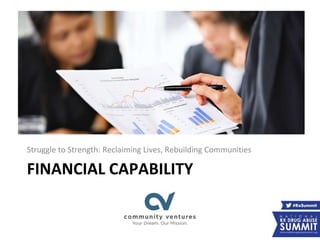 FINANCIAL CAPABILITY
Struggle to Strength: Reclaiming Lives, Rebuilding Communities
 