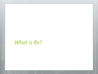 What is Rx?
 