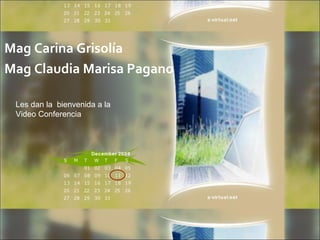 Mag Carina Grisolía
Mag Claudia Marisa Pagano

 Les dan la bienvenida a la
 Video Conferencia
 