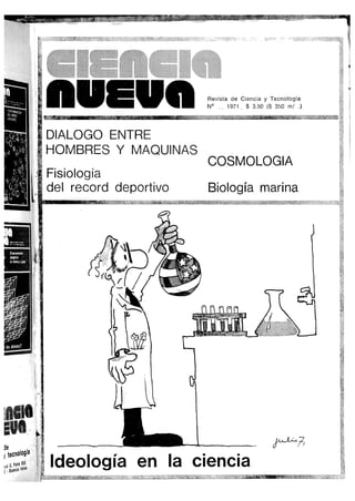 Revista de Ciencia y Tecnología
N°10 / 1971 / $ 3.50 ($ 350 m/n.)
DIALOGO ENTRE
HOMBRES Y MAQUINAS
IPM • • | 0
Fisiología
del record deportivo
COSMOLOGIA
Biología marina
 