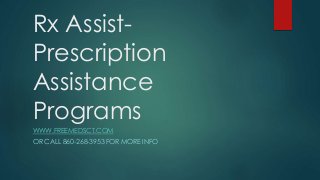 Rx Assist-
Prescription
Assistance
Programs
WWW.FREEMEDSCT.COM
OR CALL 860-268-3953 FOR MORE INFO
 
