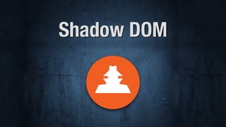 Shadow DOM
 