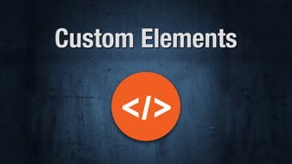 Custom Elements
 