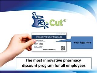 The most innovative pharmacy
discount program for all employees
Your logo here
 