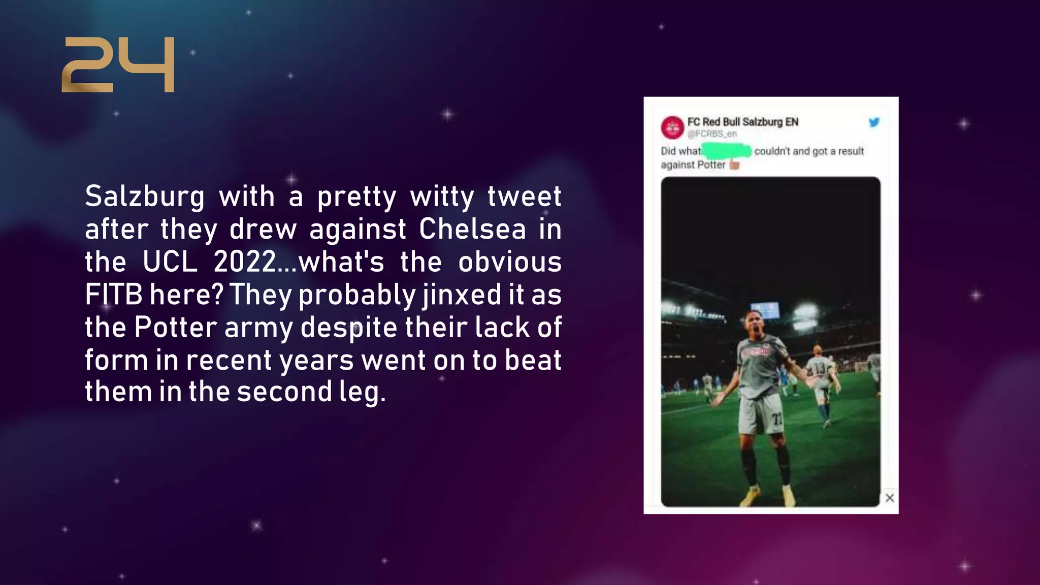 Salzburg with a pretty witty tweet
after they drew against Chelsea in
the UCL 2022...what's the obvious
FITB here? They probably jinxed it as
the Potter army despite their lack of
form in recent years went on to beat
them in the second leg.
 