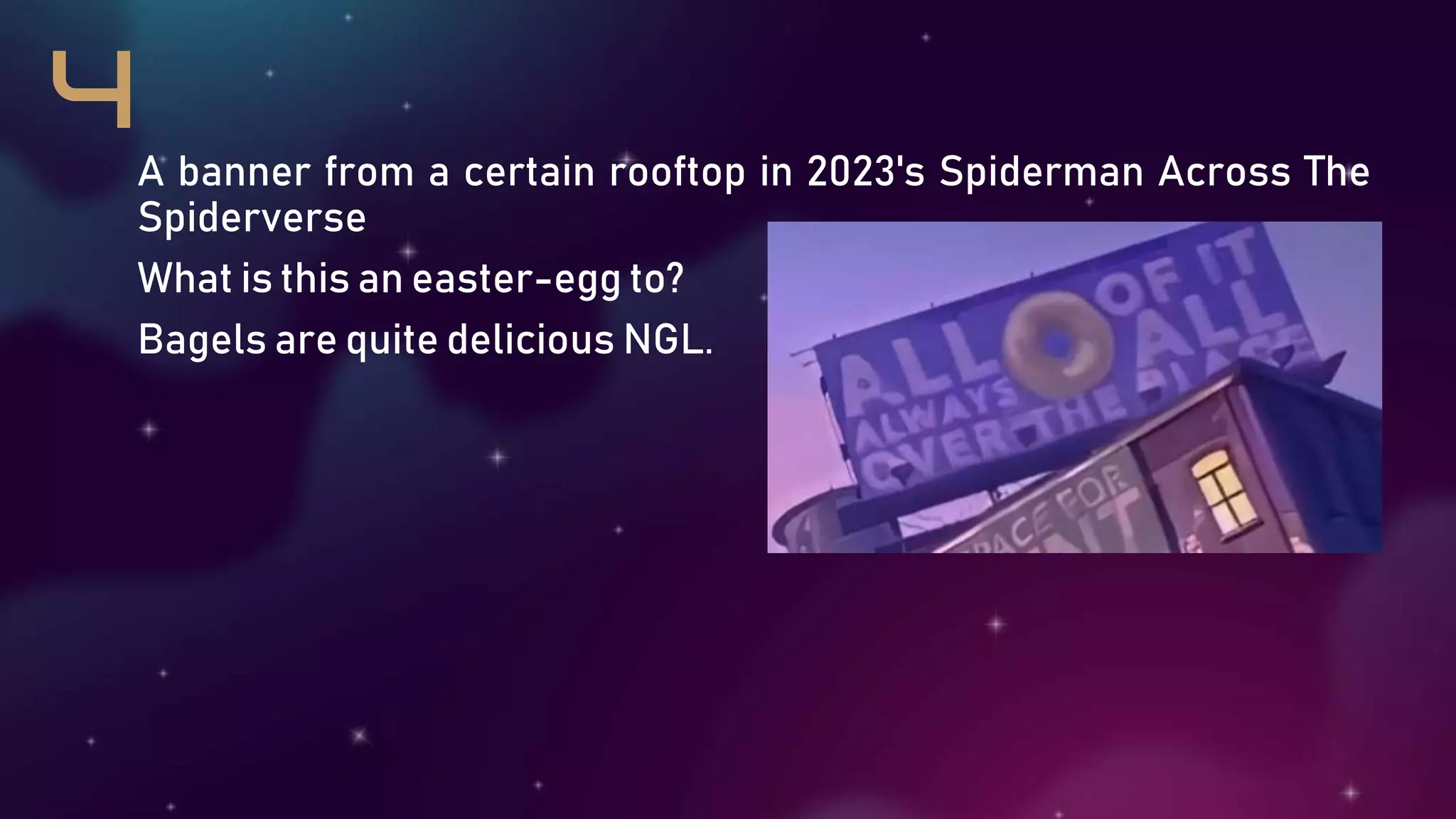 A banner from a certain rooftop in 2023's Spiderman Across The
Spiderverse
What is this an easter-egg to?
Bagels are quite delicious NGL.
 