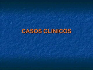CASOS CLINICOS
 
