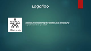 Logotipo 
El logotipo muestra de forma gráfica la síntesis de los enfoques de la 
formación que impartimos en la que el individuo es el responsable de 
su propio proceso de aprendizaje. 
 