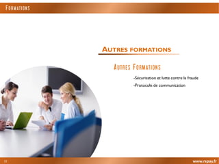 AUTRES FORMATIONS
-Sécurisation et lutte contre la fraude
-Protocole de communication
www.rxpay.fr
AUTRES FORMATIONS
22
F O RM ATI O NS
 