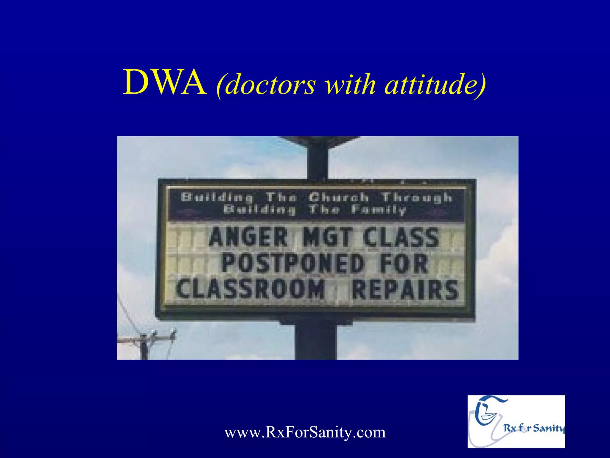 DWA (doctors with attitude)




       www.RxForSanity.com
 