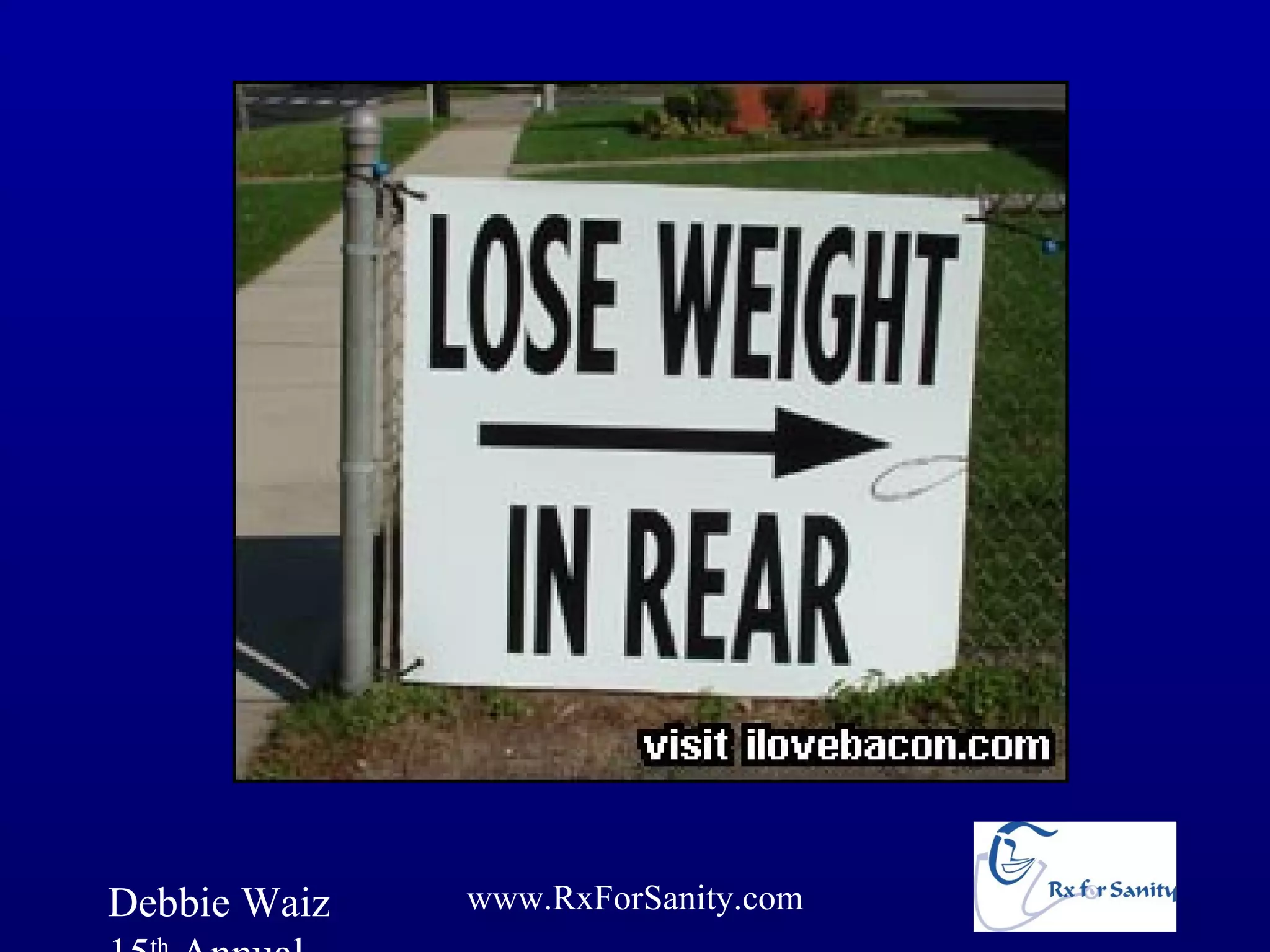 Debbie Waiz   www.RxForSanity.com
 