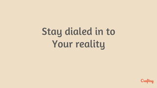 Stay dialed in to
Your reality
 