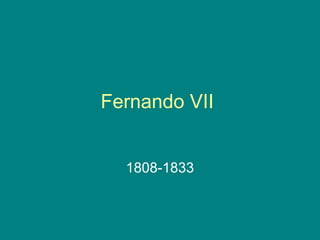 Fernando VII
1808-1833
 