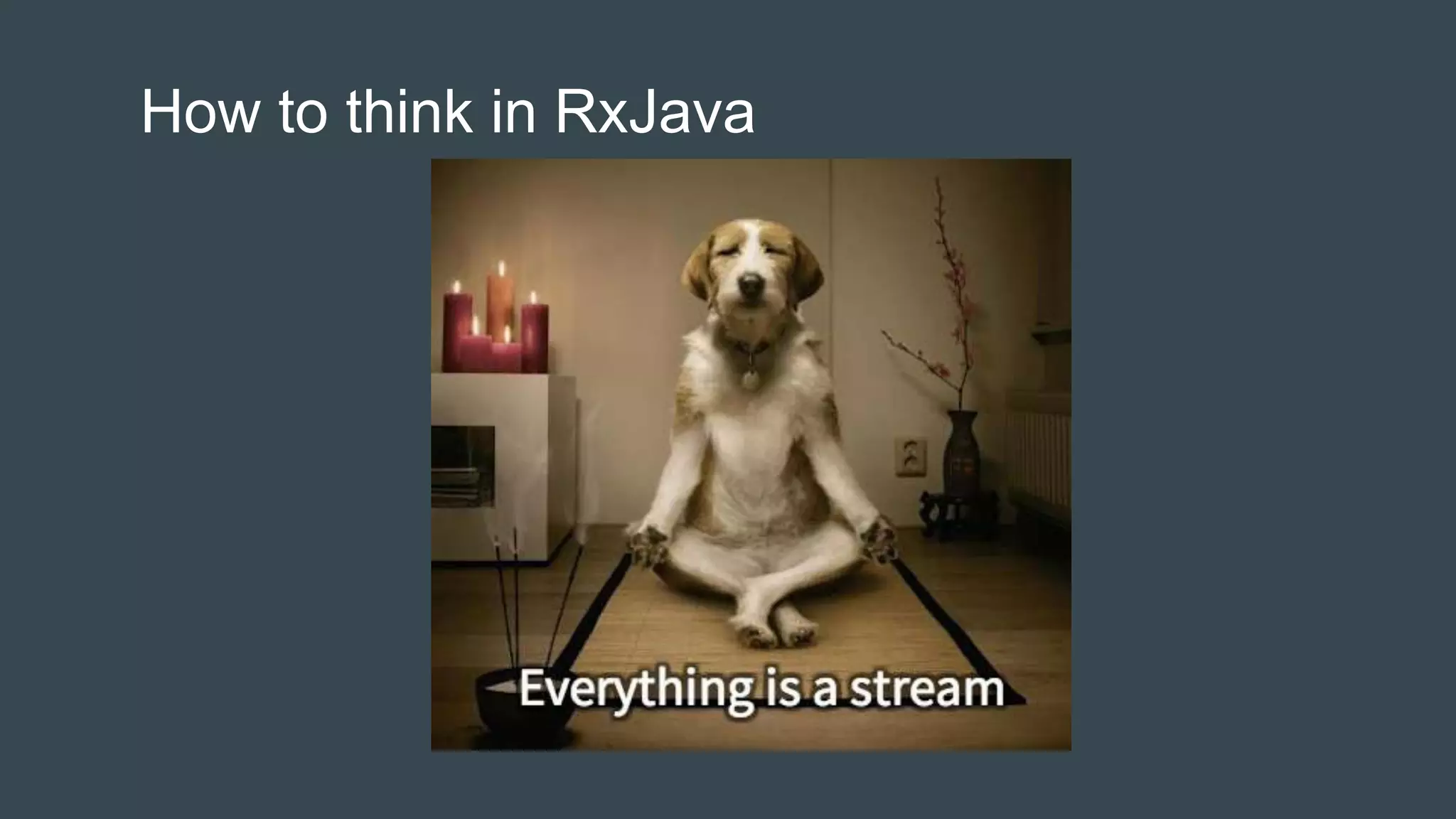 How to think in RxJava
 