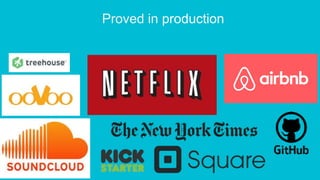 Proved in production
 