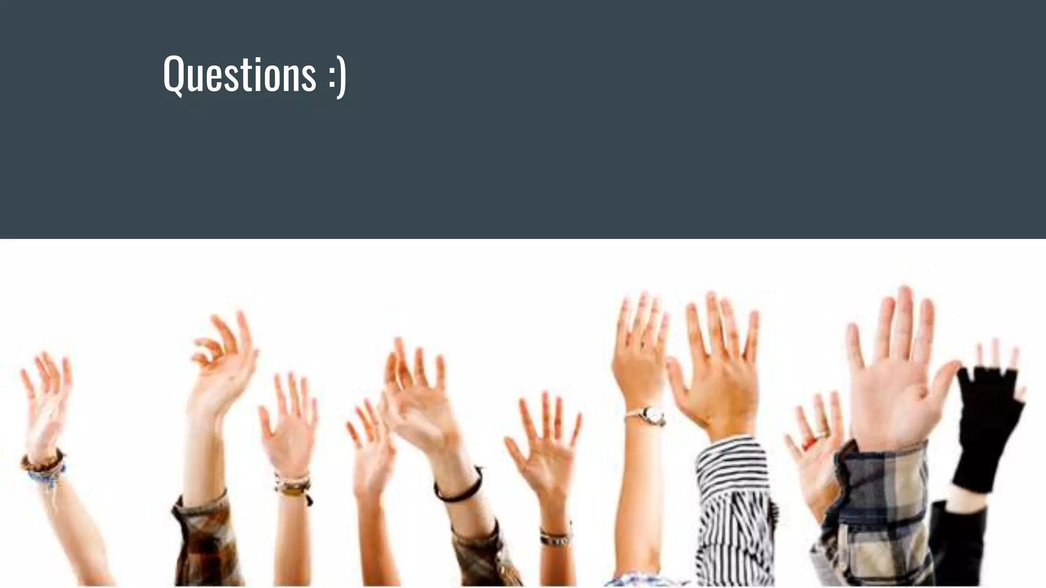 Questions?
Questions :)
 