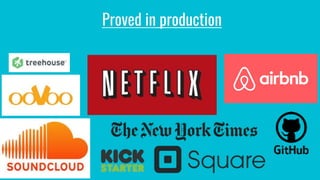 Proved in production
 