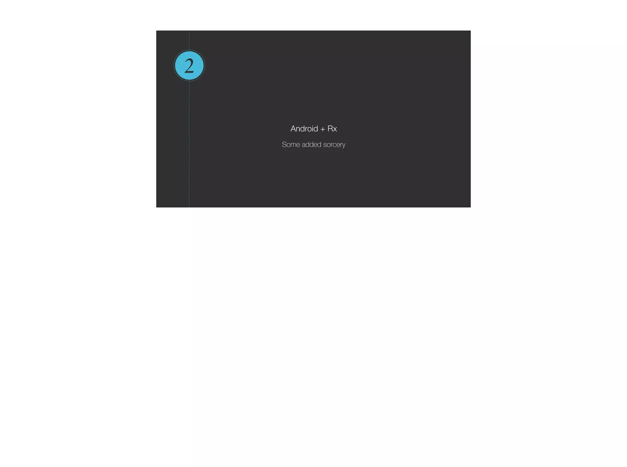 2
Android + Rx
Some added sorcery
 