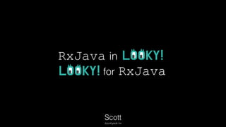 RxJava in
Scott
Joonhyeok Im
for RxJava
 