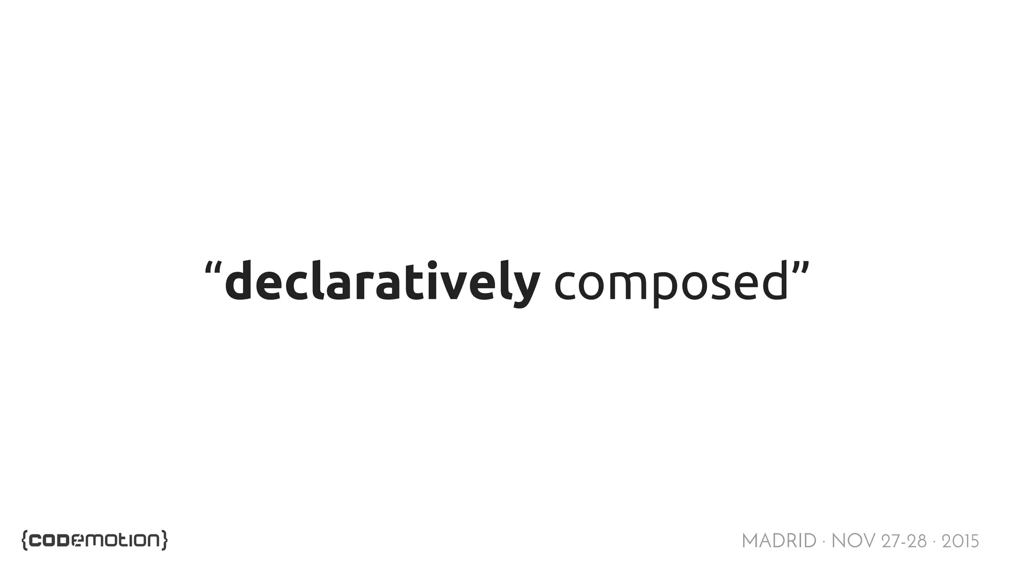 MADRID · NOV 27-28 · 2015 “declaratively composed” 