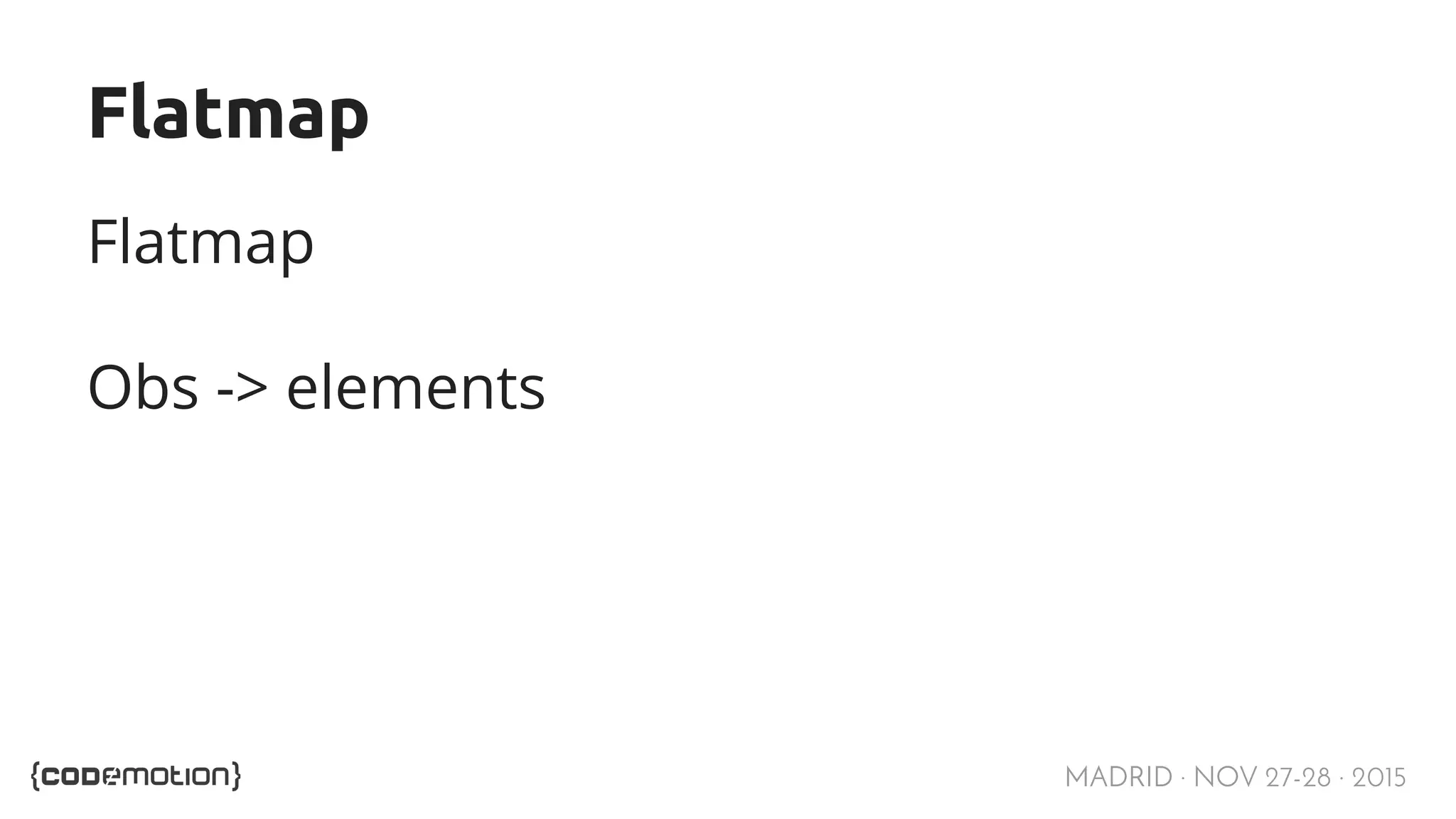 MADRID · NOV 27-28 · 2015 Flatmap Flatmap Obs -> elements 