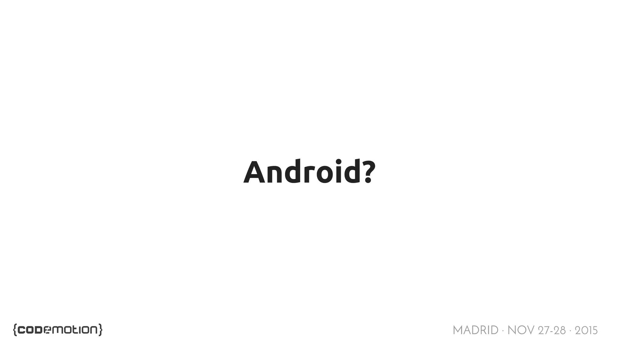 MADRID · NOV 27-28 · 2015 Android? 