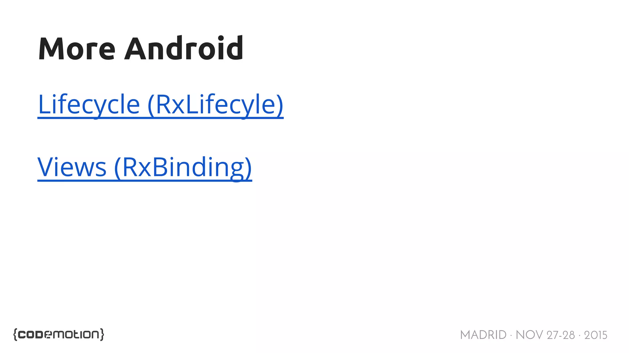 MADRID · NOV 27-28 · 2015 More Android Lifecycle (RxLifecyle) Views (RxBinding) 