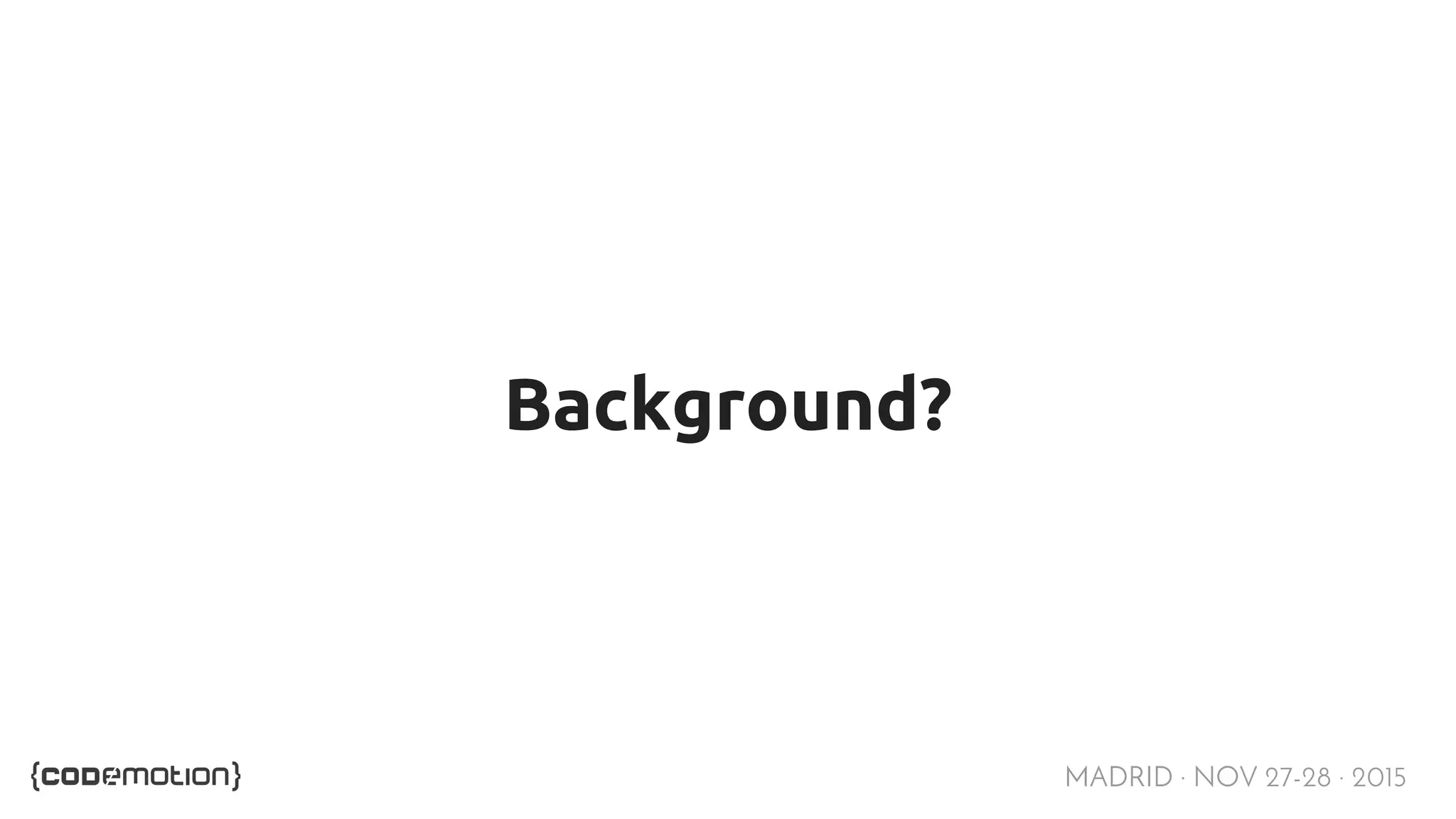 MADRID · NOV 27-28 · 2015 Background? 