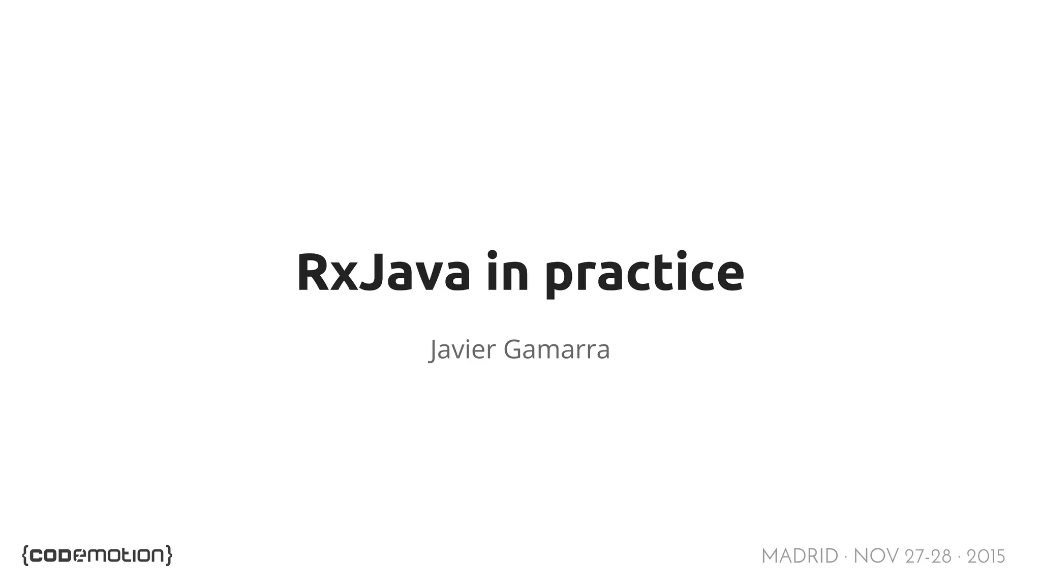 MADRID · NOV 27-28 · 2015 RxJava in practice Javier Gamarra 