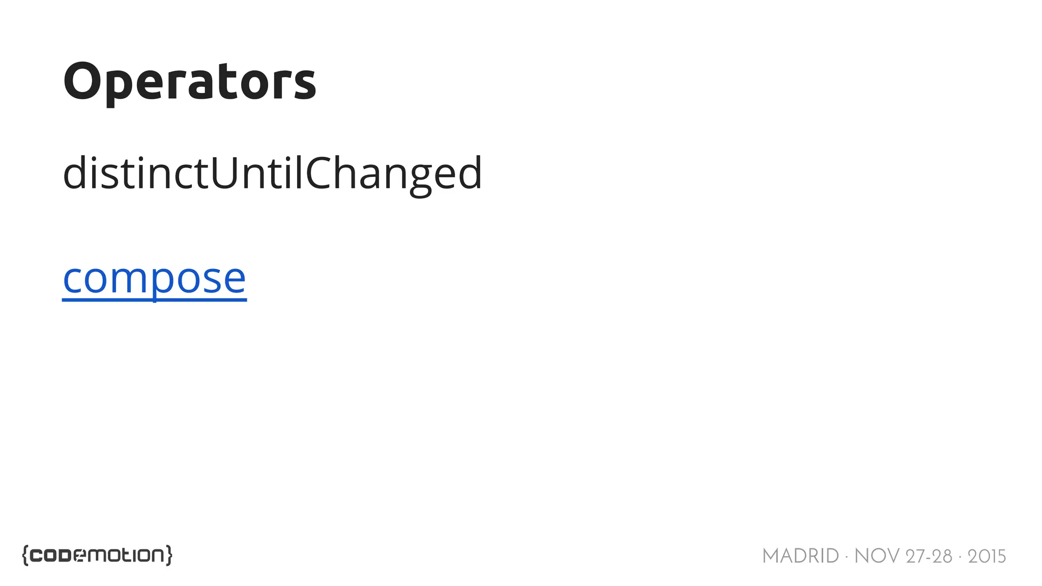 MADRID · NOV 27-28 · 2015 Operators distinctUntilChanged compose 
