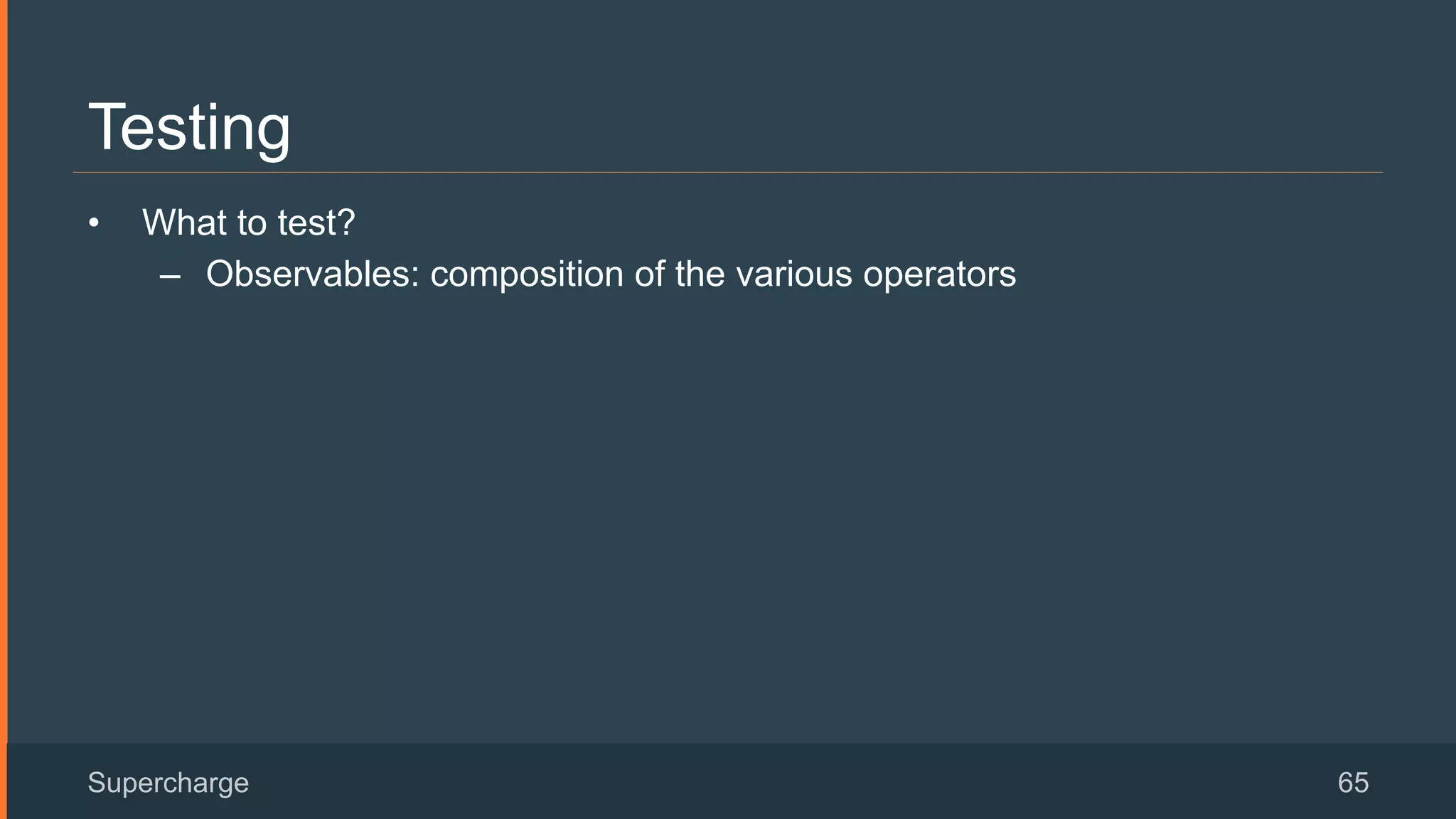 Testing
•  What to test?
–  Observables: composition of the various operators
Supercharge 65
 