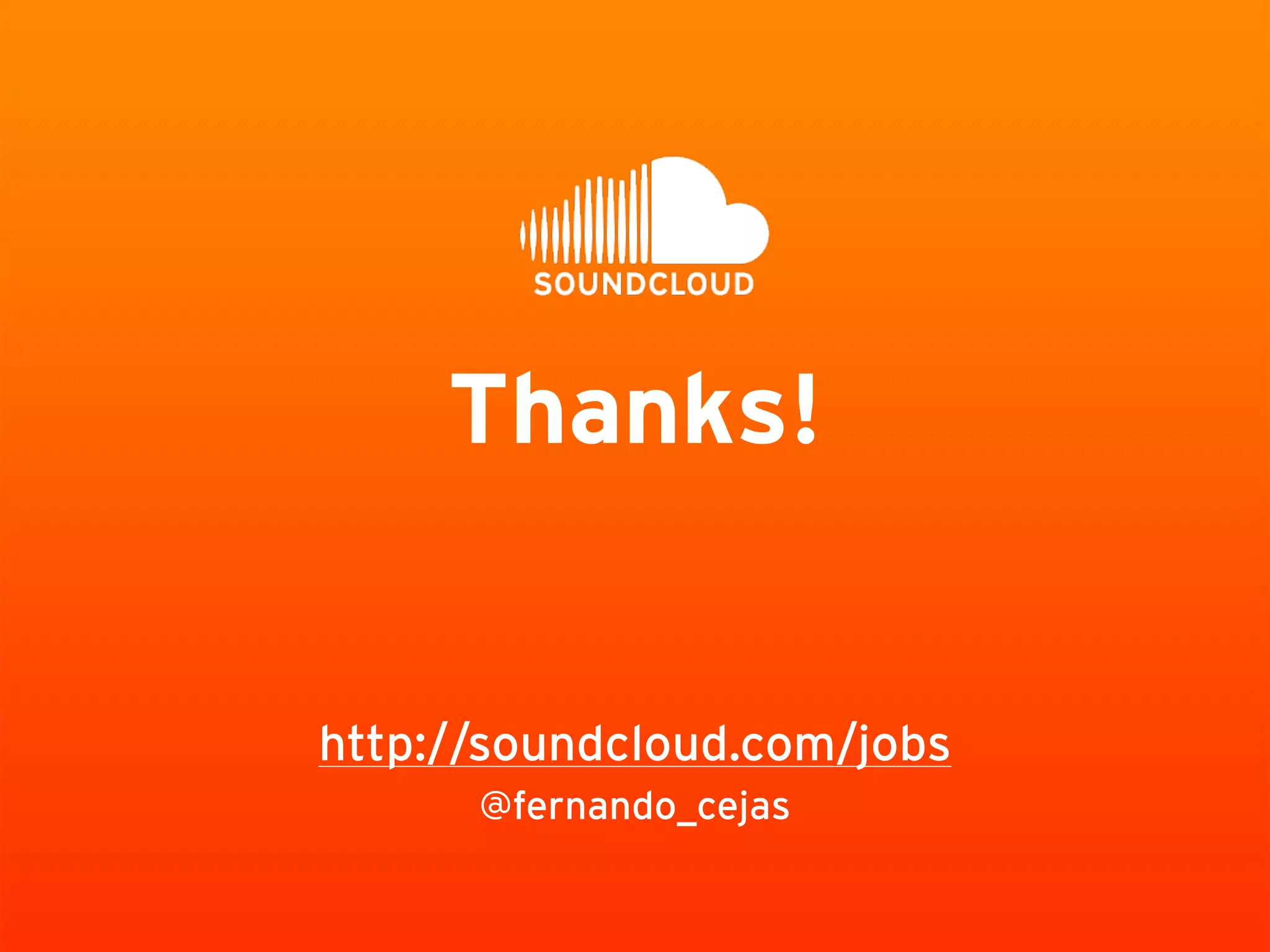 @fernando_cejas
http://soundcloud.com/jobs
Thanks!
 