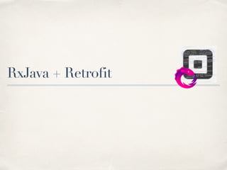 RxJava + Retrofit
 
