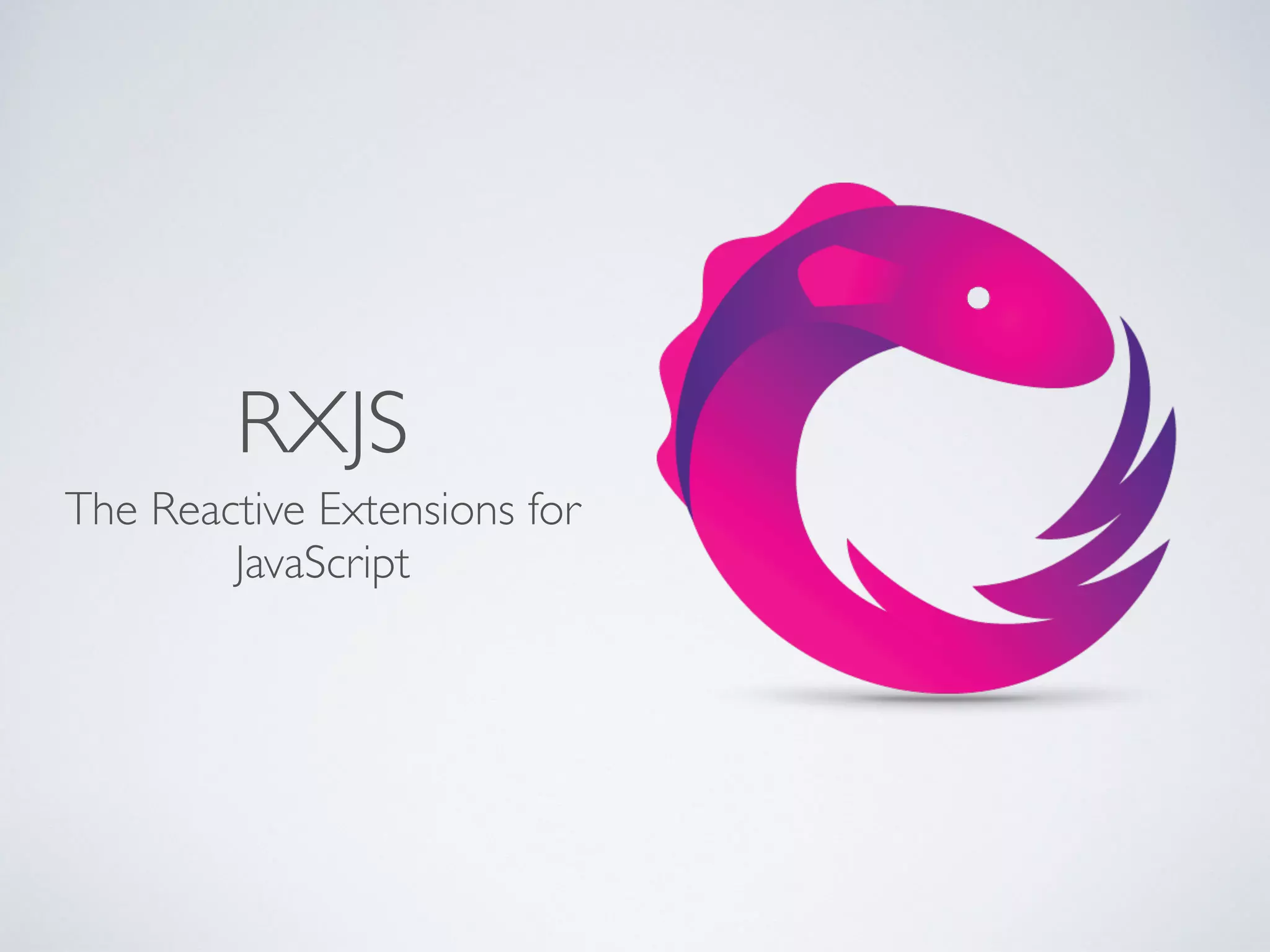RXJS
The Reactive Extensions for
JavaScript
 
