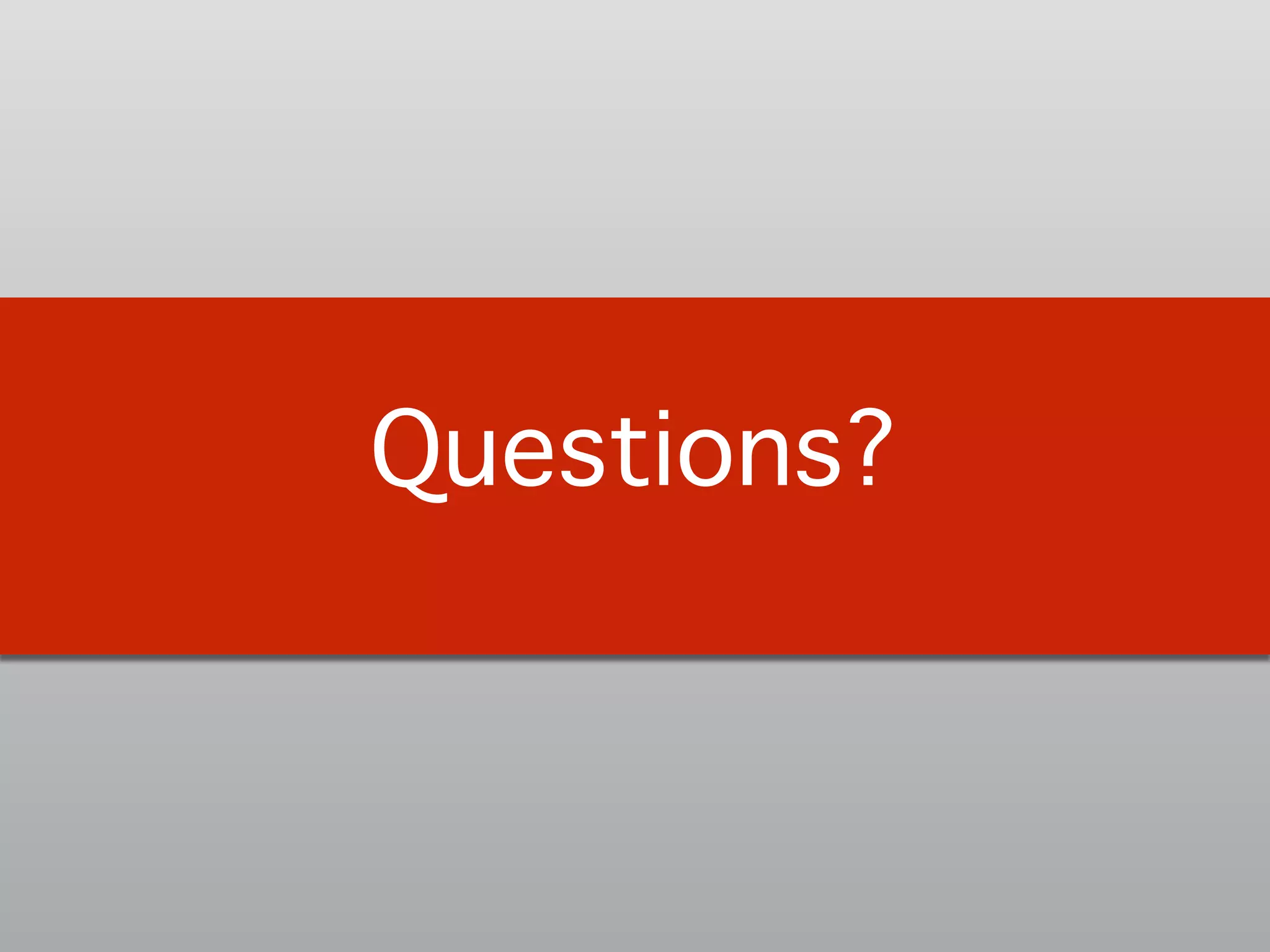 Questions?!
 