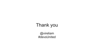 Thank you
@vireliam
#devsUnited
 