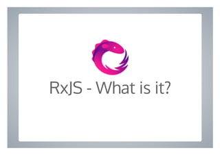 RxJS - What is it?
 