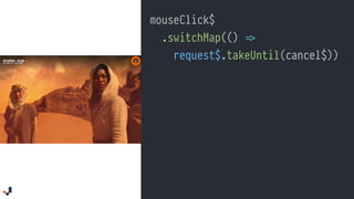 mouseClick$
.switchMap(() !=>
request$.takeUntil(cancel$))
.subscribe(value !=> {
#// do something
});
 