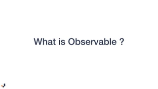 What is Observable ?
 