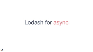 Lodash for async
 