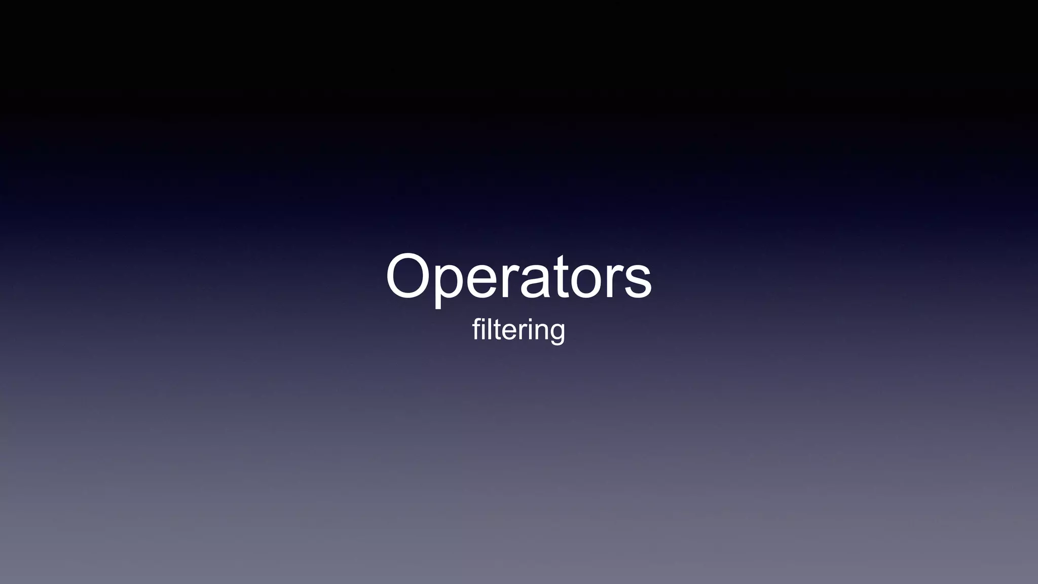 Operators
filtering
 