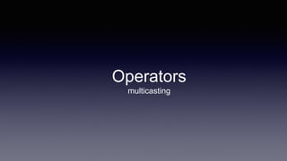 Operators
multicasting
 