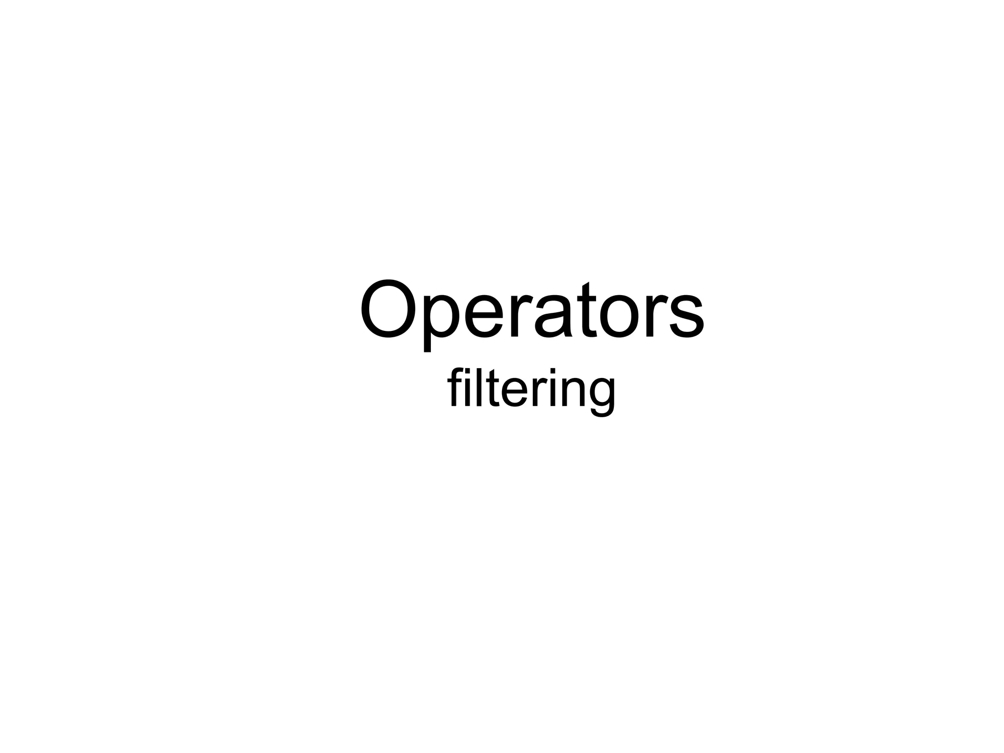 Operators
filtering
 