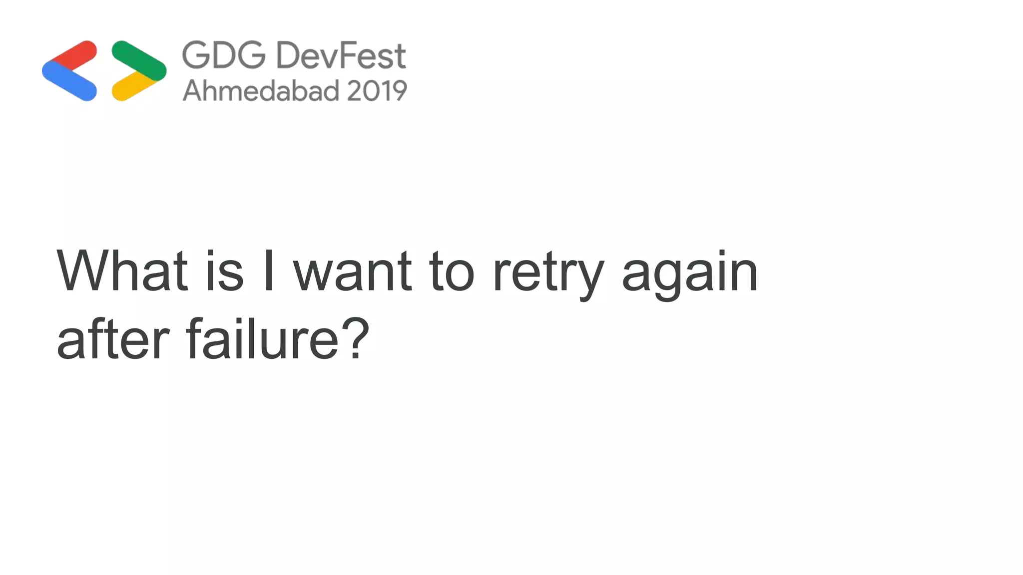 What is I want to retry again
after failure?
 