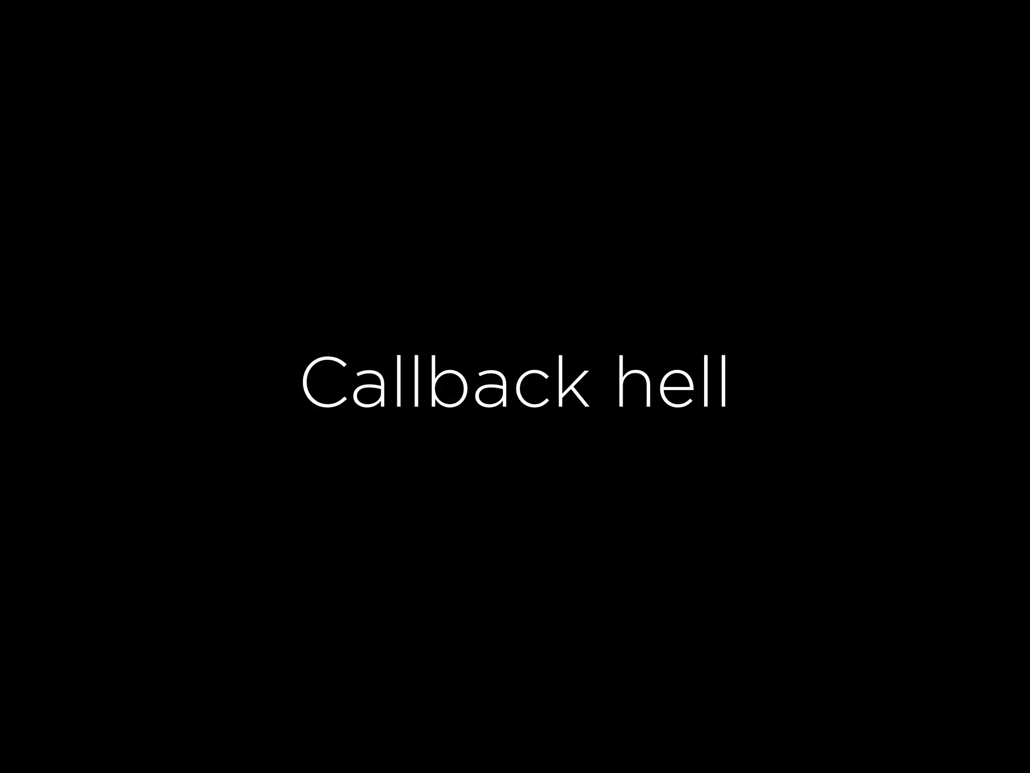 Callback hell
 
