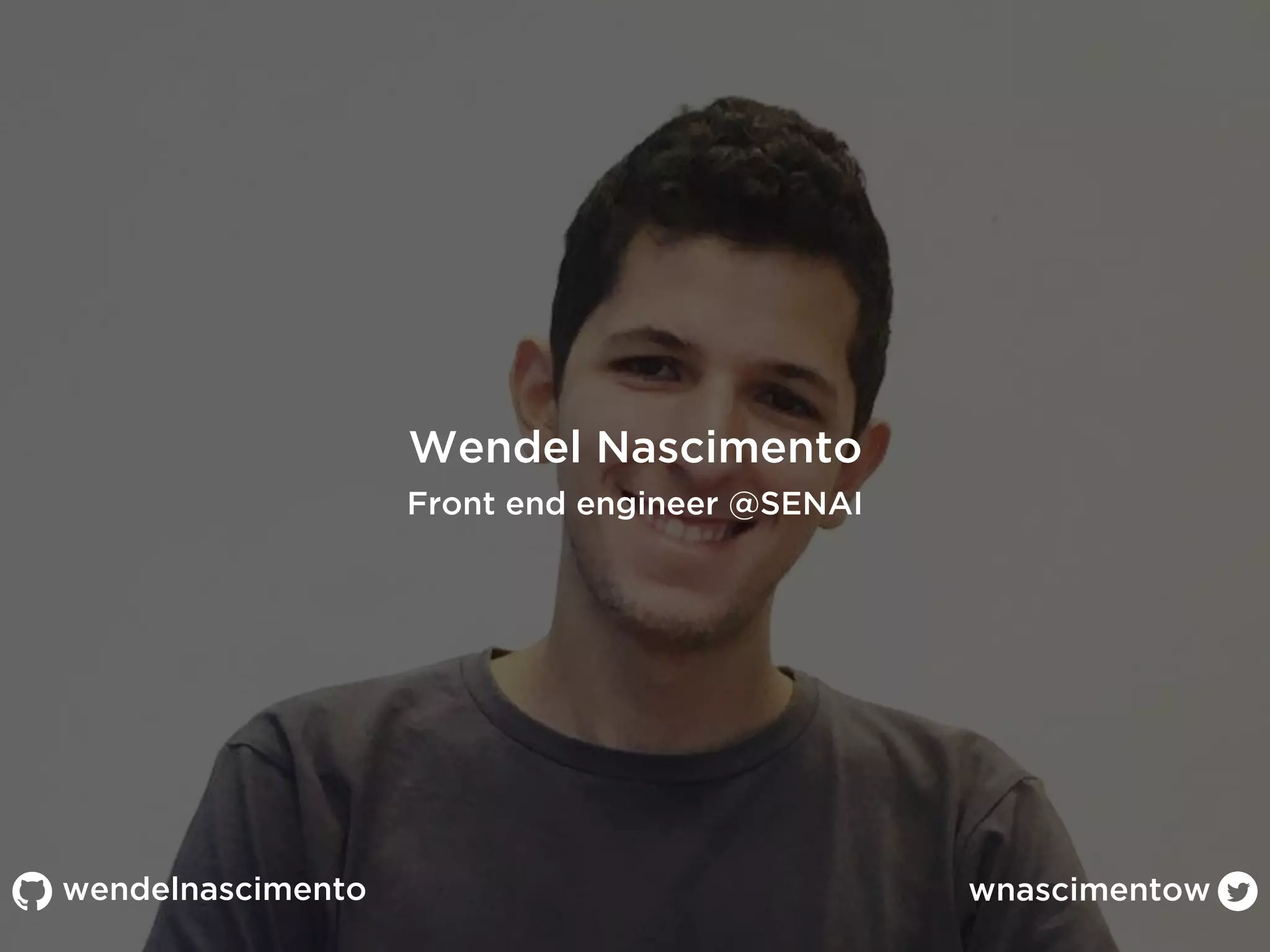wendelnascimento wnascimentow
Wendel Nascimento
Front end engineer @SENAI
 