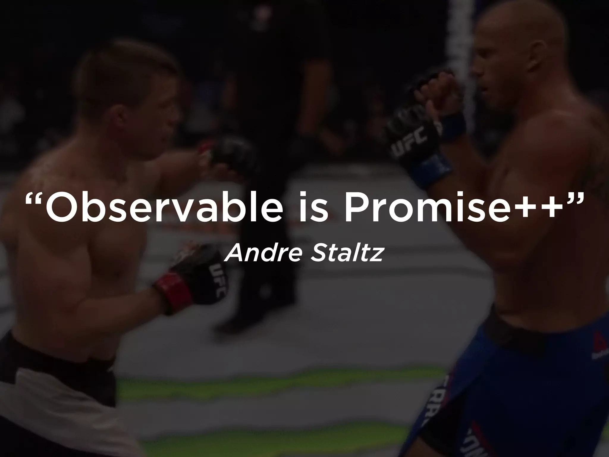 “Observable is Promise++”
Andre Staltz
 