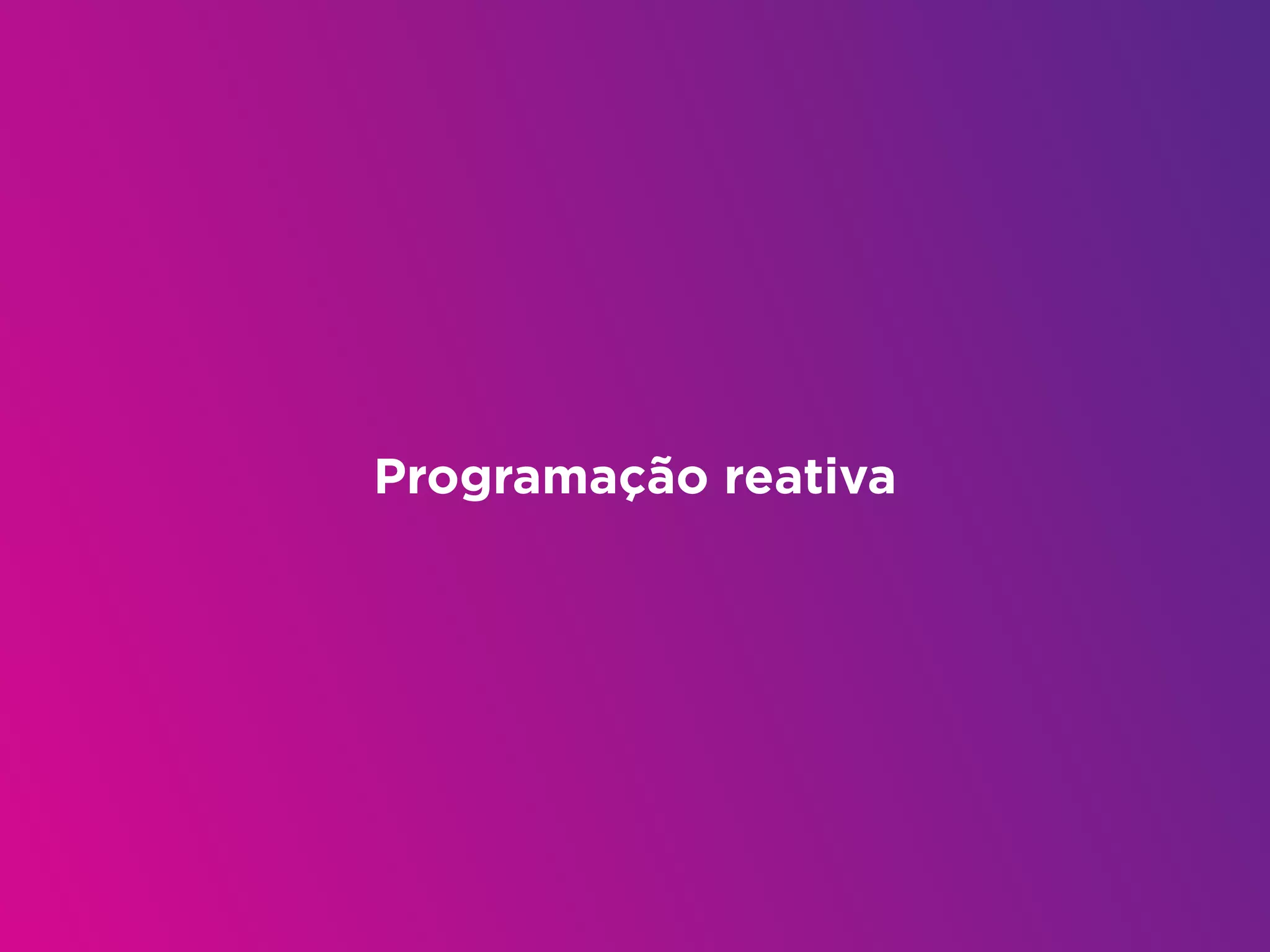 Programação reativa
 